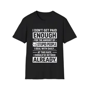 I Don’t Get Paid Enough Funny T-Shirt | Sarcastic Humor T-Shirt | Coworker Joke Tee | Unisex