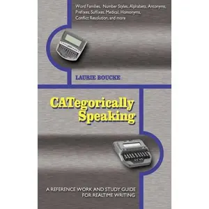 USED-CATegorically Speaking: A Reference Work And Study Guide for Realtime Writing by Laurie Boucke (Paperback)
