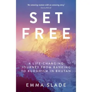 USED-Set Free: A Life-Changing Journey from Banking to Buddhism in Bhutan by Slade, Emma (Paperback)