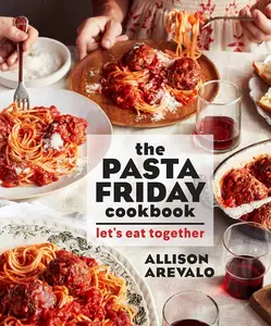The Pasta Friday Cookbook: Delicious Tomato Pasta Recipes - Shared Meal Inspiration for Home Cooks