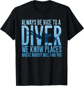 100% Cotton Always Be Nice To A Diver T-Shirt Scuba Diving Diver Gift