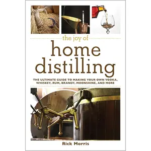 The Joy of Home Distilling: The Ultimate Guide to Making Your Own Vodka, Whiskey, Rum, Brandy, Moonshine, and More (Joy of Series) Paperback – Illustrated, October 21, 2014