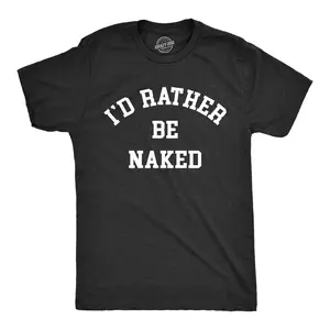 Mens Id Rather Be Naked T Shirt Funny Nude Bare Unclothed Joke Tee for Guys Mens Funny T Shirts Cool Vintage Fashion T-Shirt Gift Classic Menswear Funny Adult Humor Short Sleeve Novelty Tees for Guys Black -