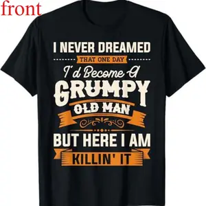 Men, I never would have believed that I would one day become a grumpy old man, Grandpa. Short-sleeve T-shirt, Crew neck.