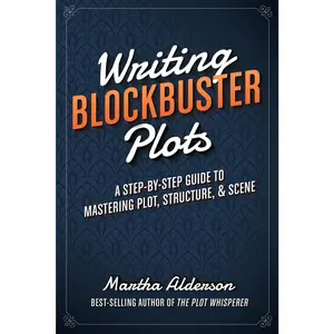 USED-Writing Blockbuster Plots: A Step-by-Step Guide to Mastering Plot, Structure, and Scene by Alderson, Martha (Paperback)