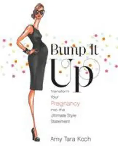 USED-Bump It Up: Transform Your Pregnancy Into the Ultimate Style Statement by Koch, Amy Tara (Paperback)