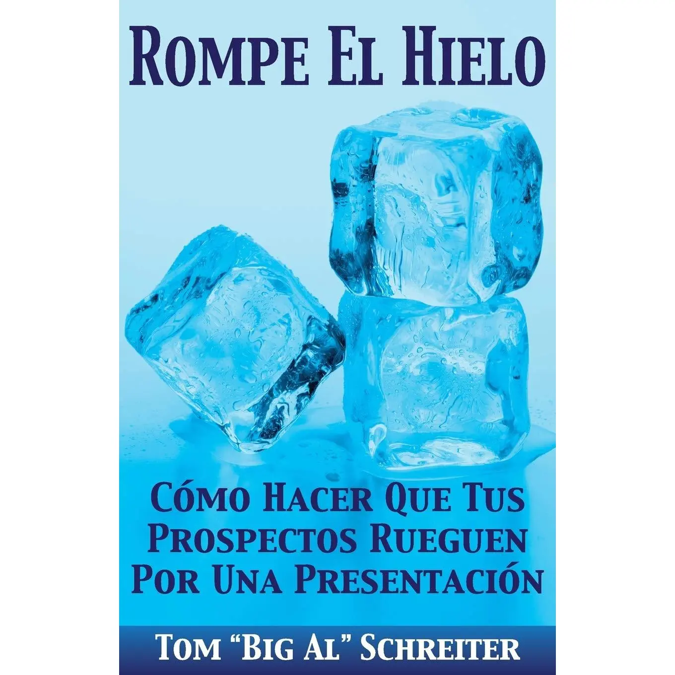 Rompe El Hielo: Cómo Hacer Que Tus Prospectos Rueguen Por una Presentación (Spanish Edition)