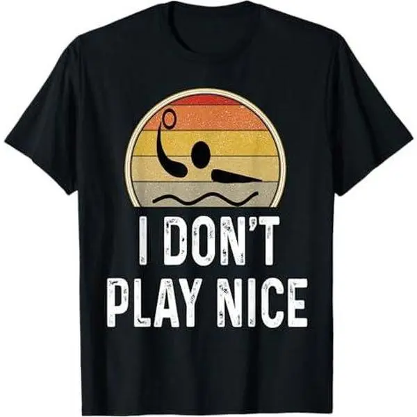 Funny I Don't Play Nice Water Polo Player Swimmer Swimming T-Shirt