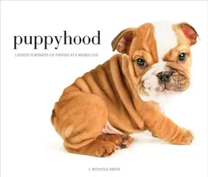 USED-Puppyhood: Life-Size Portraits of Puppies at 6 Weeks Old by Smith, J. Nichole (Hardcover)