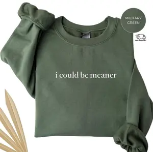 I Could Be Meaner Sweatshirt, Funny Graphic Crewneck, Sarcastic Gift for Women, Witty Quote Pullover, Trendy Snarky Top