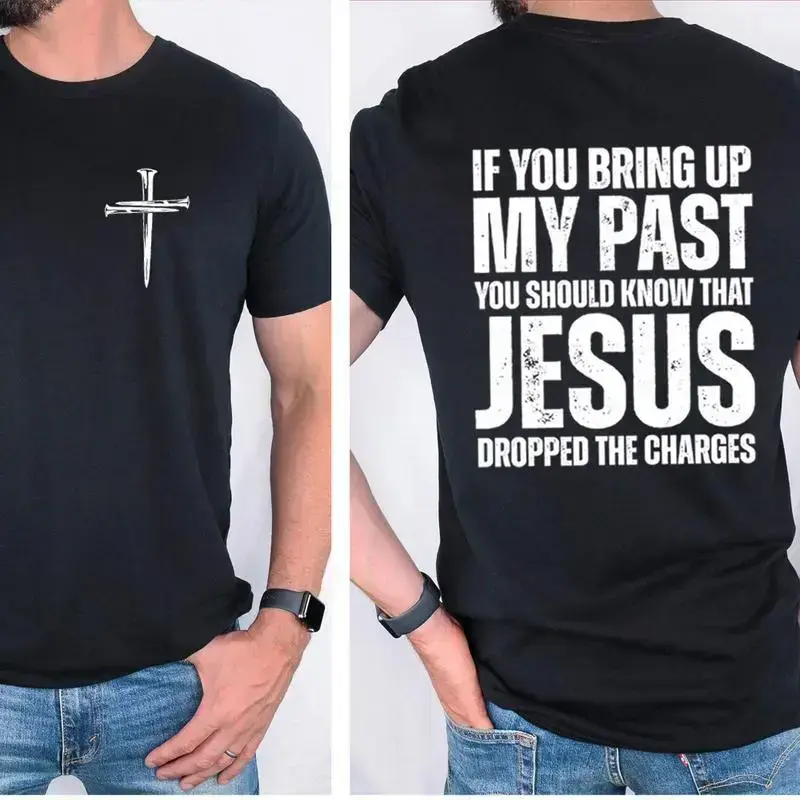 If You Bring Up My Past You Should Know That Jesus Dropped the Charges Tee Cotton Casual Street Style Crew Neck Short Sleeve T-Shirt Top for Unisex  zzh66