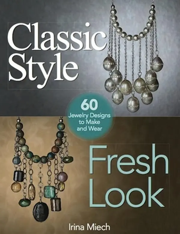 USED-Classic Style, Fresh Look: Sixty Jewelry Designs to Make and Wear by Irina Miech (Paperback)