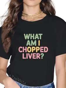 100% Cotton What Am I Chopped Liver Sarcastic Expression Joke |- T-Shirt