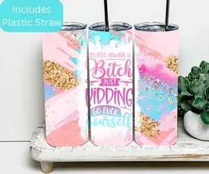 I'm Not Always A Bitch 20oz Tumbler Bottle Drinkware Lid Plastic Straw Stainless Insulated Washable