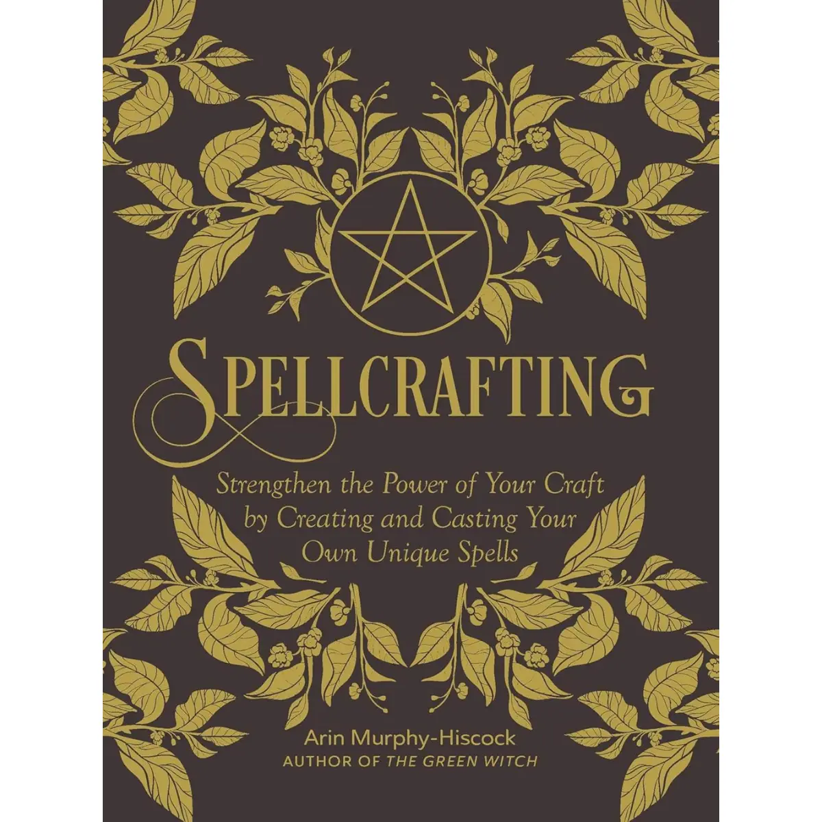 Spellcrafting: Build Powerful, Personalized Spells That Work - Hardcover