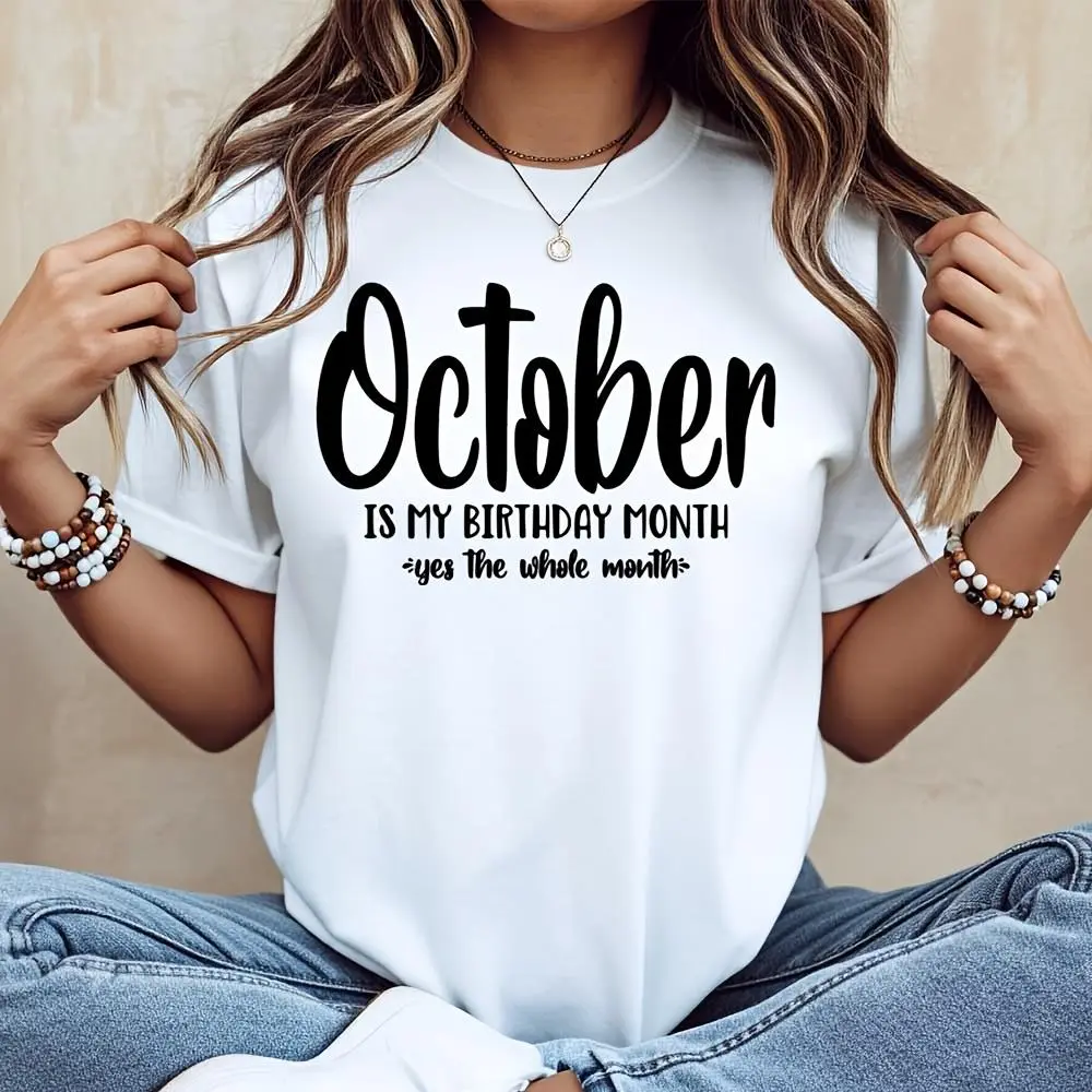 October Is My Birthday Month Yes The Whole Month, T-Shirt, Fall Birthday Celebration Gift, Casual Daily Wear Party Outfit