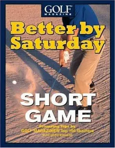 USED-Better by Saturday (TM) - Short Game: Featuring Tips by Golf Magazine's Top 100 Teachers by Greg Midland (Hardcover)