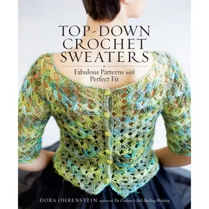 Top-Down Crochet Sweaters by Dora Ohrenstein [Paperback Book]