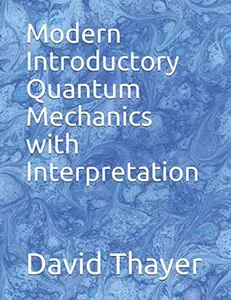 USED-Modern Introductory Quantum Mechanics with Interpretation by Dr. David R Thayer (Paperback)