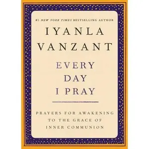 USED-Every Day I Pray: Prayers for Awakening to the Grace of Inner Communion by Vanzant, Iyanla (Paperback)