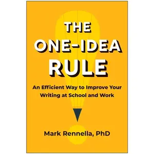 USED-The One-Idea Rule: An Efficient Way to Improve Your Writing at School and Work by Rennella, Mark (Paperback)