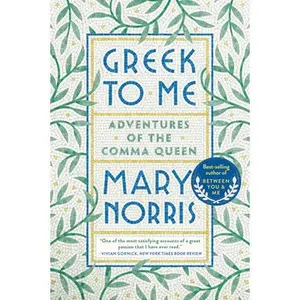 USED-Greek to Me: Adventures of the Comma Queen by Norris, Mary (Paperback)
