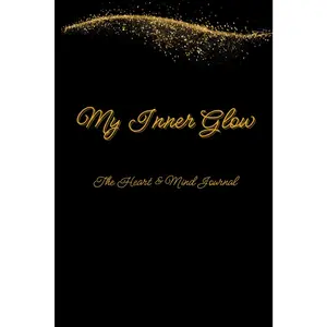 My Inner Glow: The Heart and Mind Journal (black & gold)