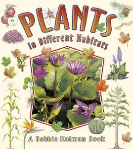 Plants in Different Habitats -- Bobbie Kalman, Paperback