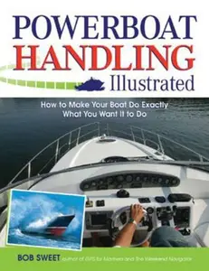 USED-Powerboat Handling Illustrated: How to Make Your Boat Do Exactly What You Want It to Do by Sweet, Robert J. (Paperback)