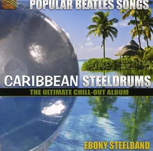 Ebony Steelband - Popular Beatles Songs: Caribbean Steelgrums - The Ultimate Chill-Out  Album  [COMPACT DISC - CD]
