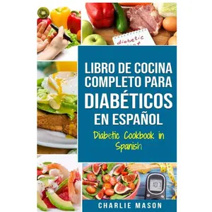 LIBRO DE COCINA COMPLETO PARA DIABÉTICOS En Español / Diabetic Cookbook in Spanish (Spanish Edition)