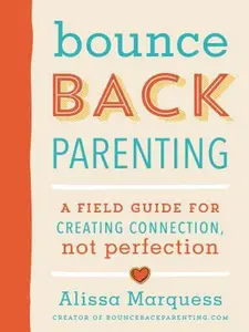 USED-Bounceback Parenting: A Field Guide for Creating Connection, Not Perfection by Marquess, Alissa (Paperback)
