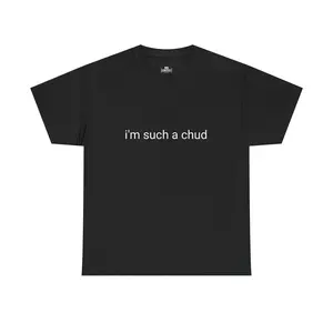 "i'm such a chud" T-Shirt | Minimal Text Graphic, Black Tee