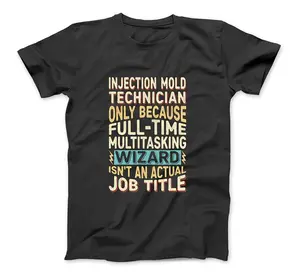 Wizard Job Title Quote - Funny Injection Mold Technician T-Shirt