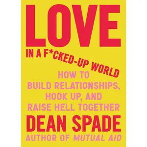 Love in a F*cked-Up World by Dean Spade [Paperback Book]