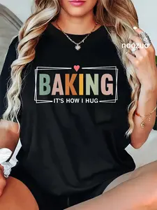 100% Cotton Baking It's How I Hug Funny Baking Baker Cookie Chef T-Shirt