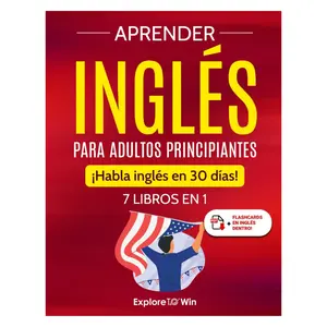 Aprender inglés para adultos principiantes: 7 libros en 1: ¡Habla inglés en 30 días! (Spanish Edition) English Learning