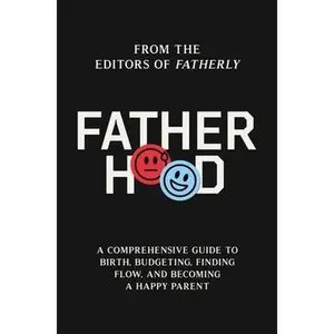 USED-Fatherhood: A Comprehensive Guide to Birth, Budgeting, Finding Flow, and Becoming a Happy Parent by Fatherly (Hardcover)