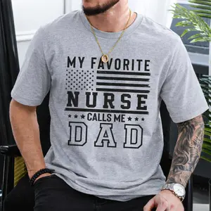 My Favorite Nurse Calls Me Dad Shirt - Trendy Father’s Day Gift for Proud Dad, Funny Men’s Graphic Tee, Nursing Daughter Son Gift to Dad, Unisex Shirt