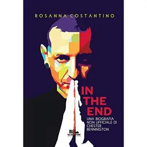 USED-In the end: Una biografia non ufficiale di Chester Bennington (Collana Gli scrittori della porta accanto) (Italian Edition) by Rosanna Costantino (Paperback)