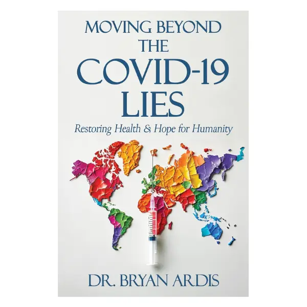 Moving Beyond the COVID-19 Lies : Restoring Health & Hope for Humanity