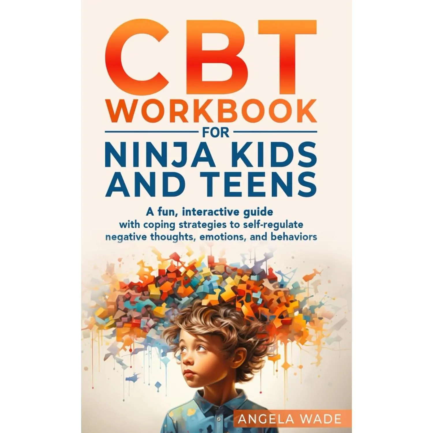 CBT Workbook for Ninja Kids and Teens: A fun, interactive guide with coping strategies to self regulate negative thoughts, emotions