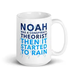 Noah Was A Conspiracy Theorist Then It Started To Rain 15 Oz. Coffee Mug
