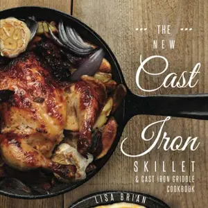 USED-The New Cast Iron Skillet & Cast Iron Griddle Cookbook: 101 Modern Recipes for your Cast Iron Pan & Cast Iron Cookware by Lisa Brian (Paperback)