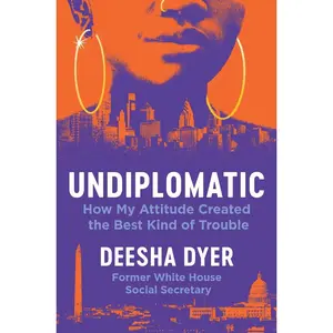 USED-Undiplomatic: How My Attitude Created the Best Kind of Trouble by Dyer, Deesha (Hardcover)