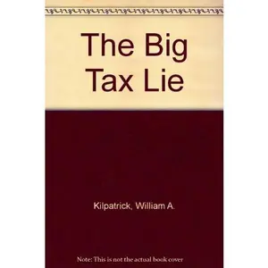 USED Book - The Big Tax Lie by William A. Kilpatrick (Hardcover) - english