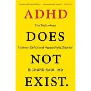 USED-ADHD Does Not Exist: The Truth about Attention Deficit and Hyperactivity Disorder by Saul, Richard (Paperback)