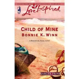 USED-Child of Mine (Rosewood, Texas Series #2) (Larger Print Love Inspired #348) by Bonnie K. Winn (Unknown)