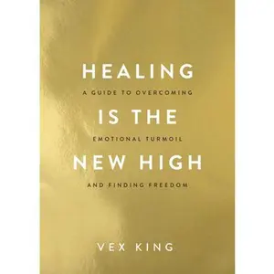 Healing Is the New High: A Guide to Overcoming Emotional Turmoil and Finding Freedom -- Vex King - Paperback