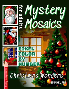 Mystery Mosaics Pixel Color by Number Christmas Wonders: Coloring Book for Adults and Kids (Color Mosaic: Pixel Spectrum)